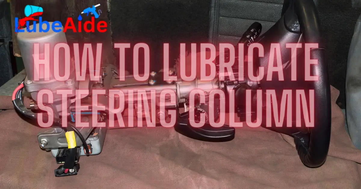 How to Lubricate Steering Column