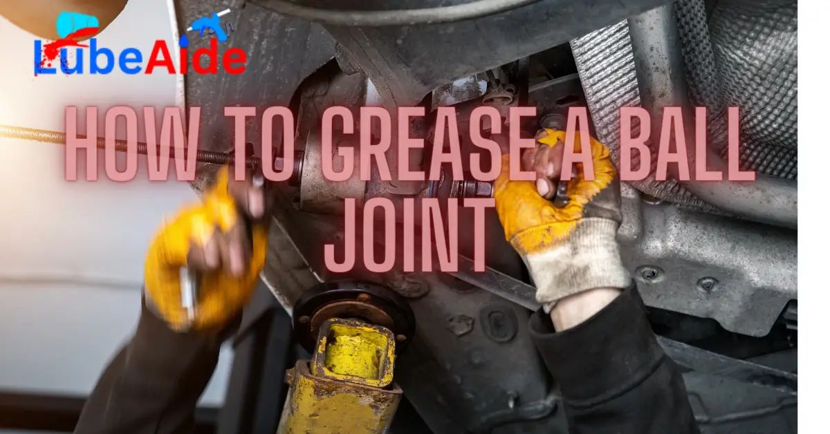 How to Grease a Ball Joint