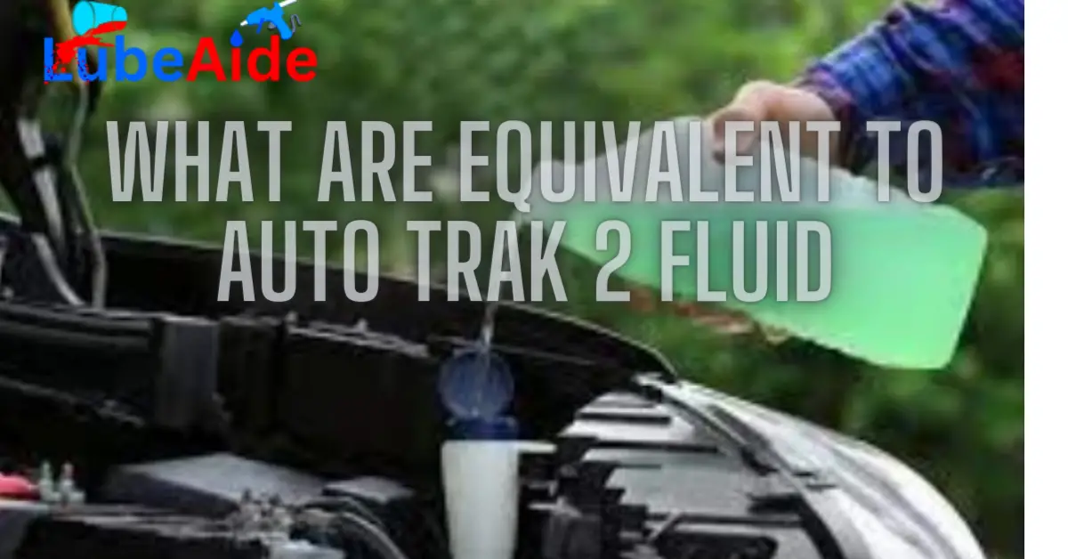What Are Equivalent To Auto Trak 2 Fluid