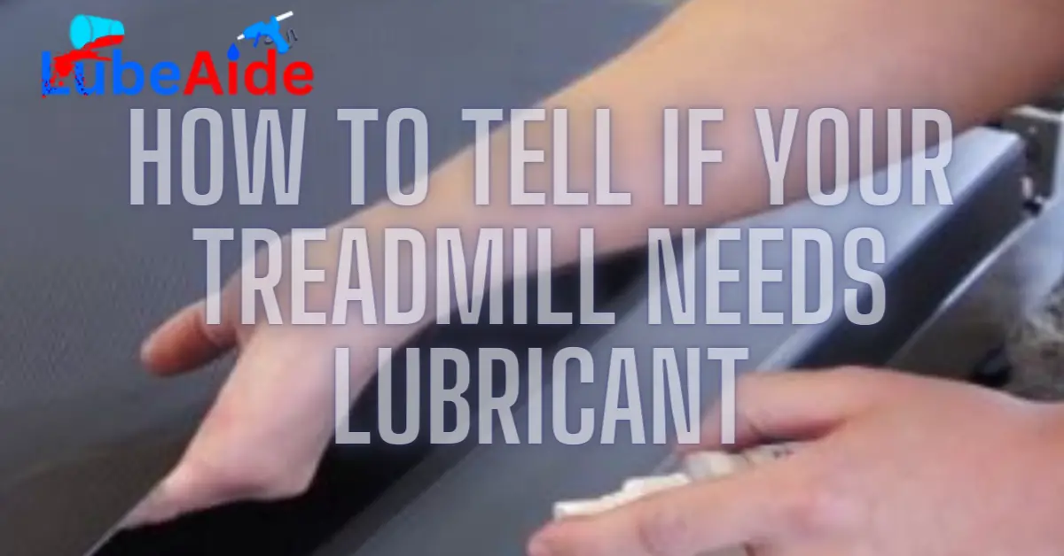 How do I know if my treadmill needs lubricant