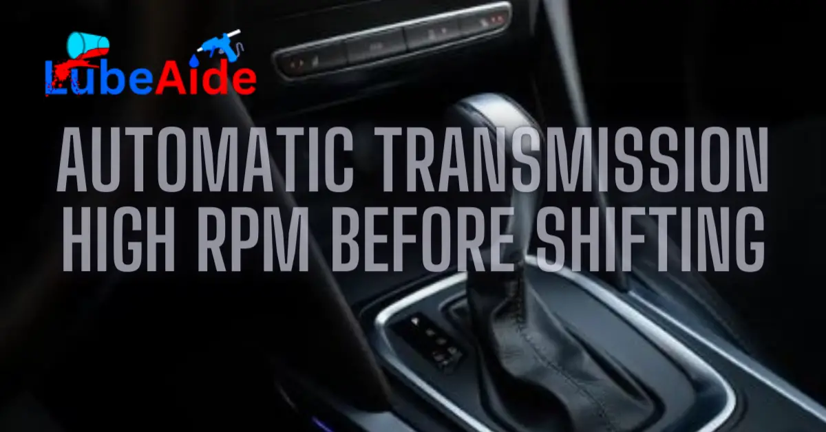 Automatic Transmission High RPM Before Shifting