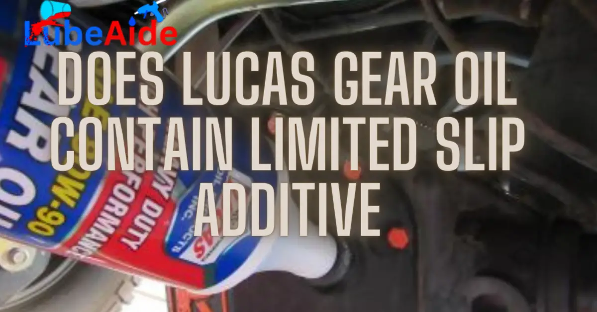 Does Lucas Gear Oil Have Limited Slip Additive