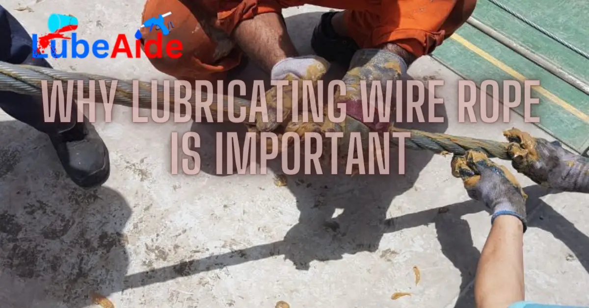 Why Lubricating Wire Rope Is Important