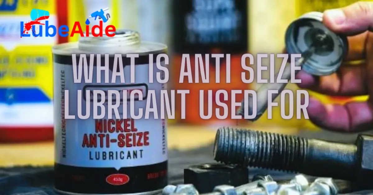 What is Anti Seize Lubricant Used For