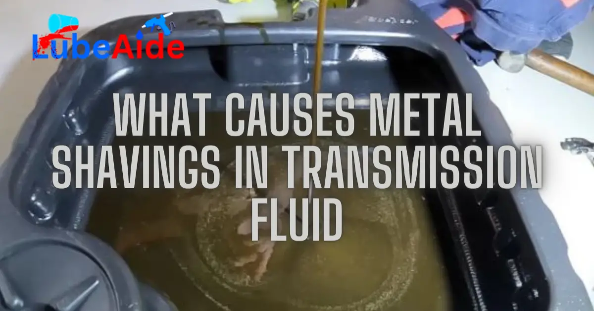What Causes Metal Shavings in Transmission Fluid