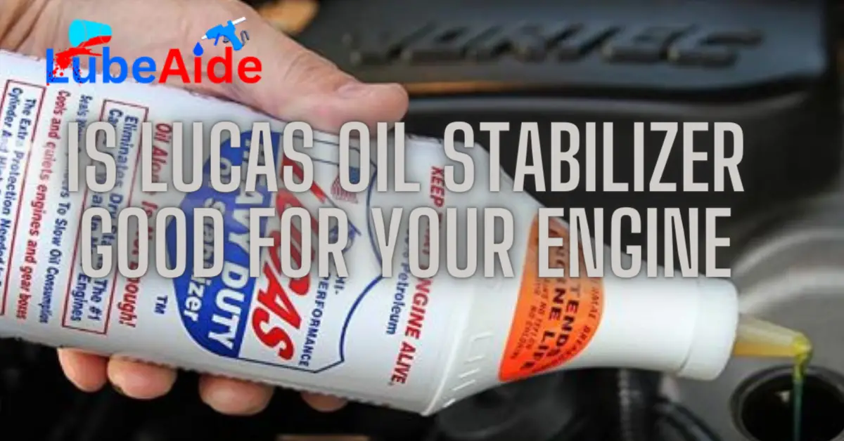 Is Lucas Oil Stabilizer Good for Your Engine