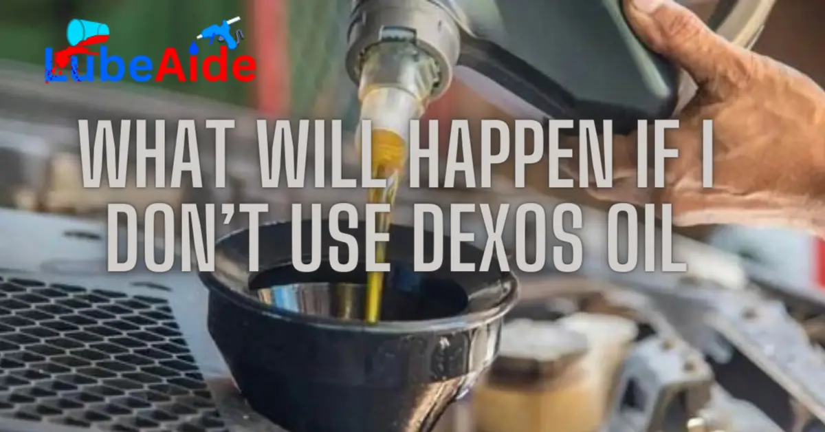 what will happen if i don't use dexos oil