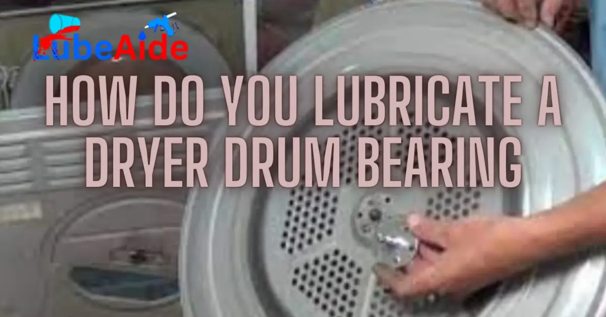 How Do You Lubricate a Dryer Drum Bearing