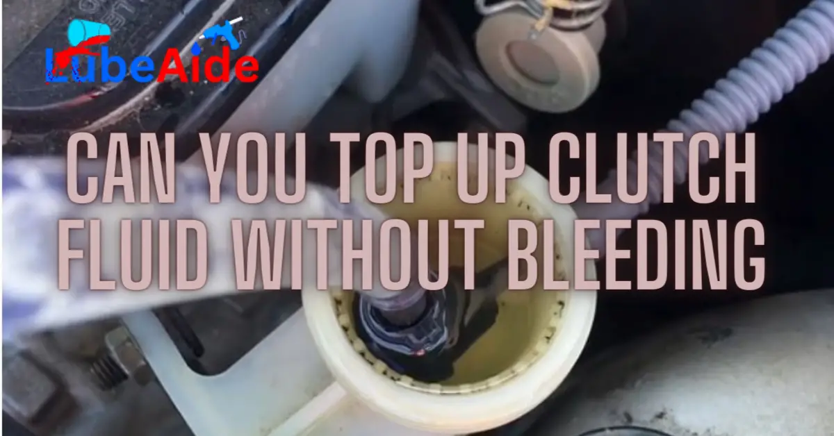 Can You Top Up Clutch Fluid Without Bleeding