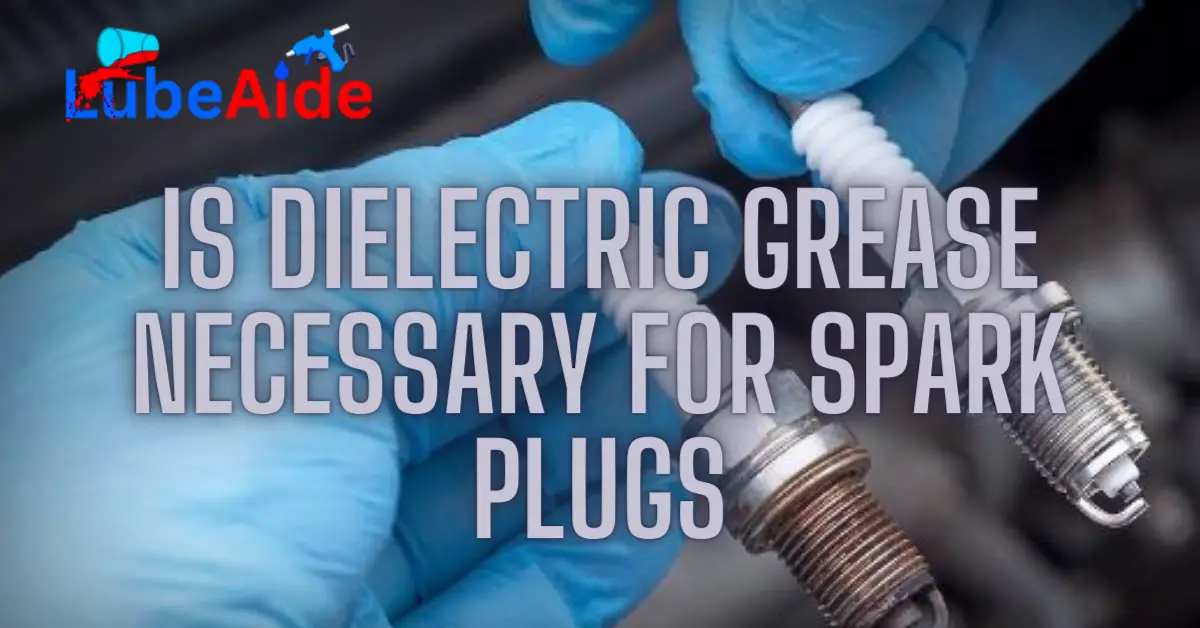 Is Dielectric Grease Necessary for Spark Plugs