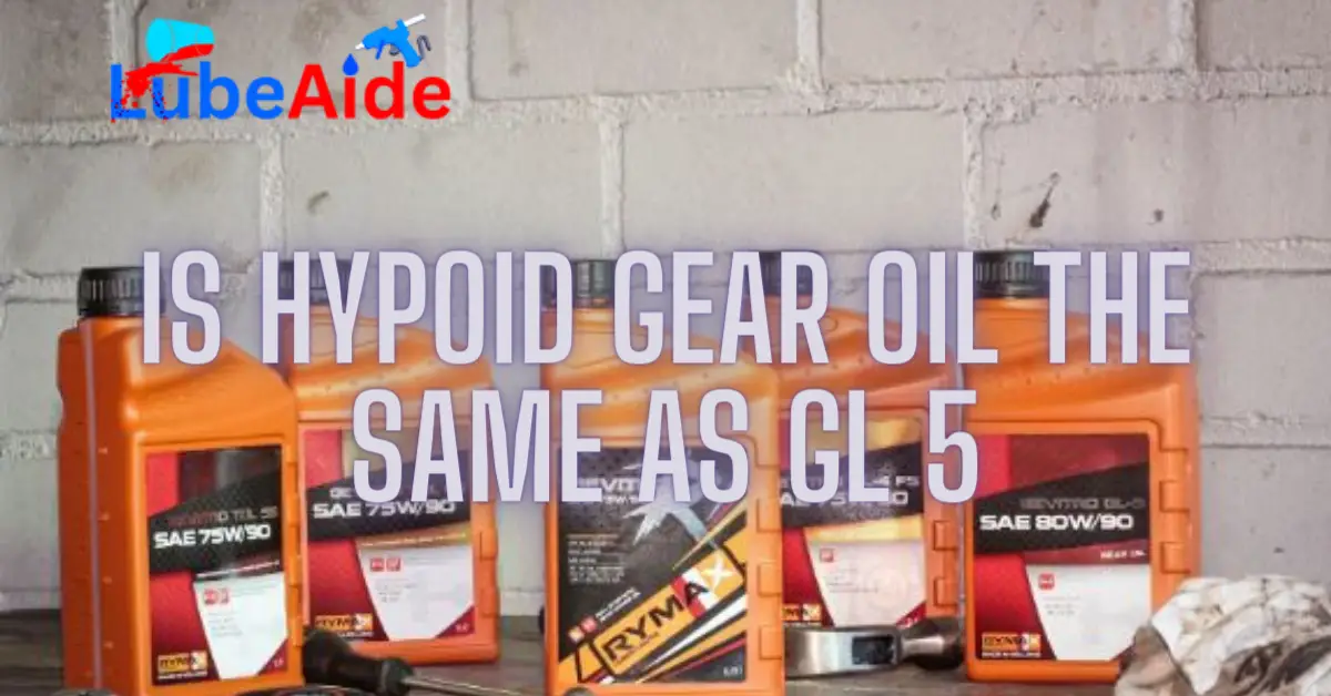 Is Hypoid Gear Oil the Same as GL 5
